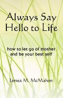 James M McMahon - Always Say Hello to Life, Häftad