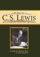 Edwin W. Brown, M. D. Edwin W. Brown - In Pursuit of C. S. Lewis: Adventures in Collecting His Works, Inbunden