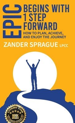 Zander Sprague - EPIC Begins With 1 Step Forward, Inbunden. Tillgänglighet: Lägg i varukorg