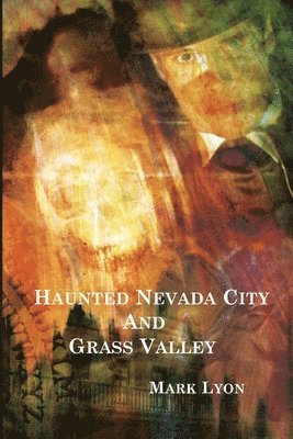 Mark Lyon - Haunted Nevada City and Grass Valley, Häftad. Tillgänglighet: Lägg i varukorg