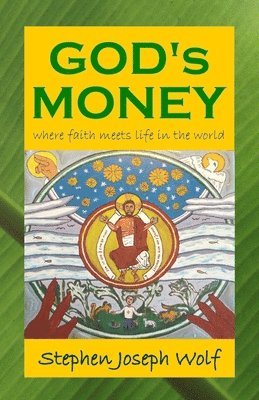 Stephen Joseph Wolf - God's Money: Where Faith Meets Life in the World, Häftad. Tillgänglighet: Lägg i varukorg