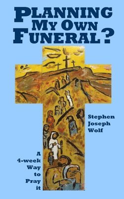 Stephen Joseph Wolf - Planning My Own Funeral?: A Four Week Way to Pray It, Häftad. Tillgänglighet: Lägg i varukorg