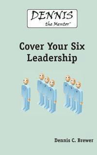 Dennis C. Brewer - Dennis The Mentor Cover Your Six Leadership, Häftad. Tillgänglighet: Lägg i varukorg