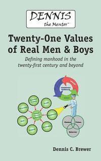 Dennis C. Brewer - Dennis the Mentor (TM) Twenty-One Values of Real Men and Boys: Defining manhood in the twenty-first century and beyond, Häftad. Tillgänglighet: Lägg i varukorg