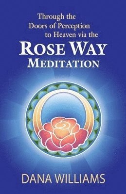 Dana Williams - Through the Doors of Perception to Heaven Via the Rose Way Meditation, Häftad