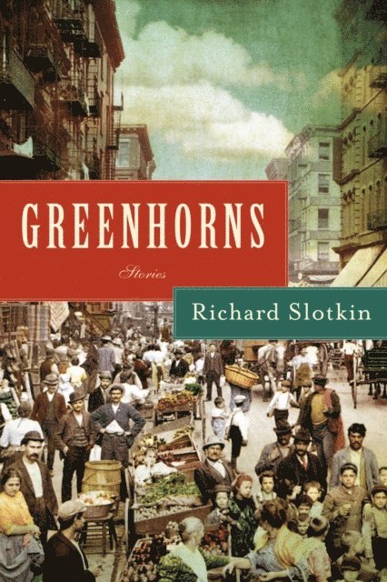 Richard Slotkin - Greenhorns, E-bok