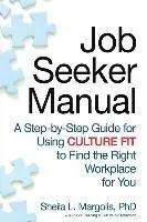Job Seeker Manual: A Step-by-Step Guide for Using Culture Fit to Find the Right Workplace for You