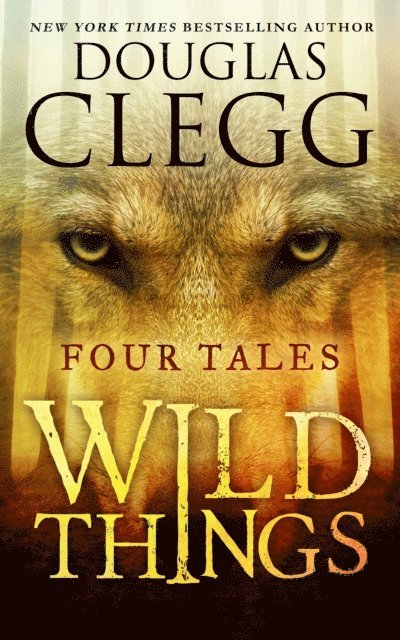 Douglas Clegg - Wild Things: Four Tales of Suspense and Terror, E-bok