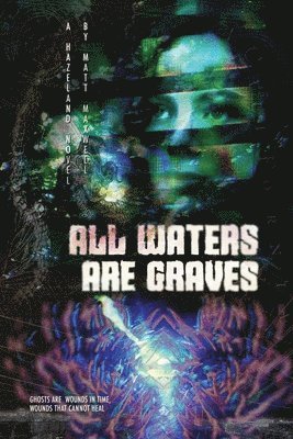 Matt Maxwell - All Waters Are Graves, Häftad
