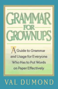 Val Dumond - Grammar For Grownups: A Guide to Grammar and Usage for Everyone Who Has to Put Words on Paper Effectively, Häftad. Tillgänglighet: Lägg i varukorg