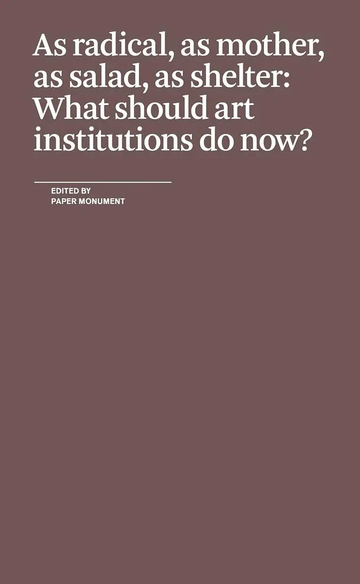 Paper Monument, Paper Monument - As Radical, As Mother, As Salad, As Shelter: What Should Art Institutions Do Now?, Häftad. Tillgänglighet: Tillfälligt slut