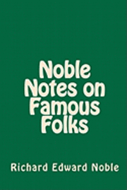Richard Edward Noble - Noble Notes on Famous Folks, Häftad