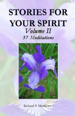 Richard P. Matthews - STORIES FOR YOUR SPIRIT, Volume II, 57 Meditations: 57 Meditations, Häftad. Tillgänglighet: Lägg i varukorg