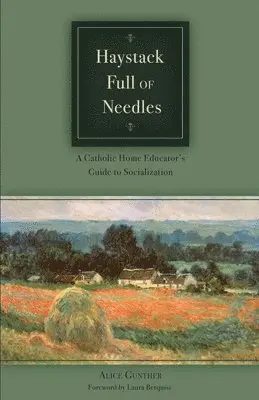 Alice Gunther - Haystack Full of Needles: A Catholic Home Educator's Guide to Socialization, Häftad. Tillgänglighet: Lägg i varukorg