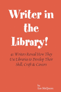 Patrick Carman, Roscoe Ormon - Writer in the Library: 41 Writers Reveal How They Use Libraries to Develop Their Skill, Craft & Careers, Häftad