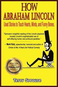 How Abraham Lincoln Used Stories to Touch Hearts, Minds, and Funny Bones