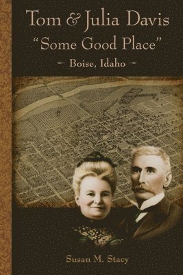 Susan M. Stacy - Tom and Julia Davis Some Good Place Boise, Idaho, Häftad