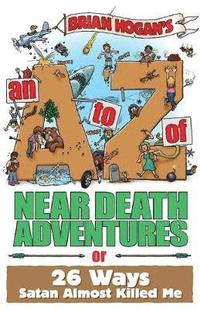 An A to Z of Near-Death Adventures