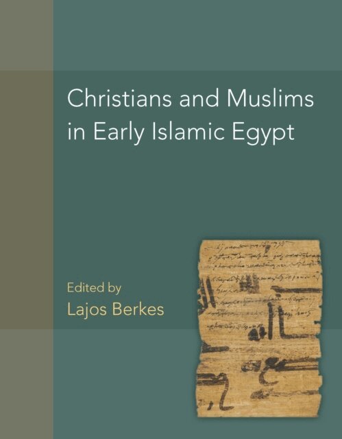 Lajos Berkes - Christians and Muslims in Early Islamic Egypt, E-bok