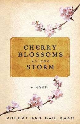 Robert S Kaku, Gail Kaku - Cherry Blossoms in the Storm, Häftad