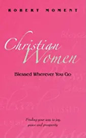 Robert Moment - Christian Women: Blessed Wherever You Go, Häftad. Tillgänglighet: Lägg i varukorg