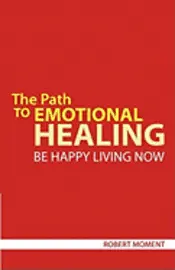 Robert Moment - The Path to Emotional Healing: Be Happy Living Now, Häftad. Tillgänglighet: Lägg i varukorg