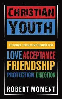 Robert Moment - Christian Youth: Its Cool to Believe in God for Love, Acceptance, Friendship, Protection and Direction, Häftad. Tillgänglighet: Lägg i varukorg