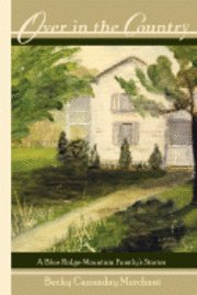Becky Cannaday Merchant, Patricia F. Gibson - Over in the Country: A Blue Ridge Mountain Family's Stories, Häftad