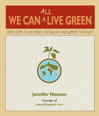Jennifer Noonan - We Can All Live Green, Häftad. Tillgänglighet: Tillfälligt slut