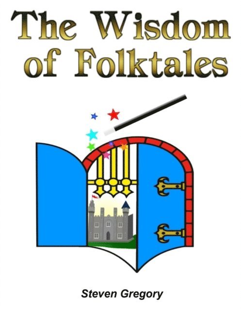 Steven Gregory - Wisdom of Folktales: Lessons on How to Live Happily Ever After, E-bok