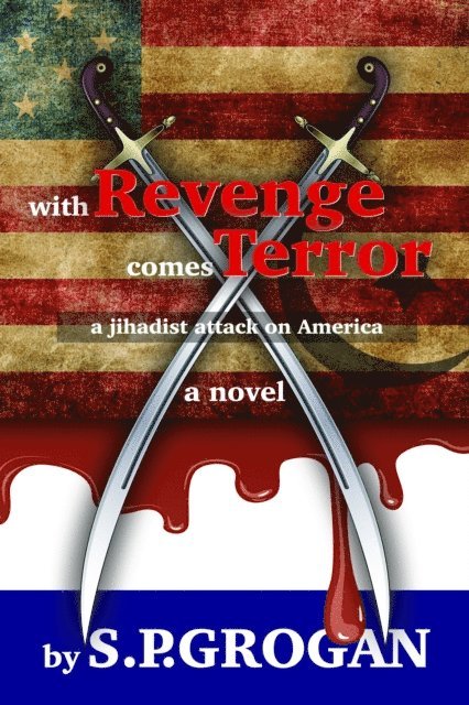 S.P. Grogan - With Revenge comes Terror, a jihadist attack on America, E-bok