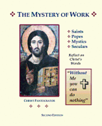 Editor Bernard Scott - The Mystery of Work: Saints, Popes, Mystics, Seculars Reflect on Christ's Words: "Without Me You Can Do Nothing", Häftad