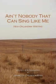 Jeanetta Calhoun Mish - Ain't Nobody That Can Sing Like Me: New Oklahoma Writing, Häftad