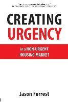 Jason Forrest - Creating Urgency in a Non-Urgent Housing Market, Häftad