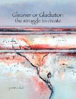 Gleaner or Gladiator: The Struggle to Create