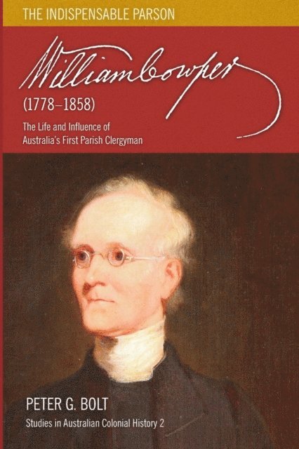 Peter G Bolt - William Cowper (1778-1858). The Indispensable Parson, E-bok
