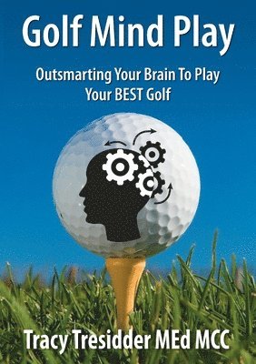 Tracy Tresidder - Golf Mind Play;Outsmarting Your Brain to Play Your Best Golf, Häftad. Tillgänglighet: Lägg i varukorg