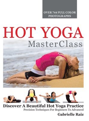 Gabrielle Raiz - Hot Yoga MasterClass, Inbunden