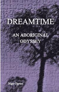 Nigel Brian James Clayton - Dreamtime: An Aboriginal Odyssey, Häftad