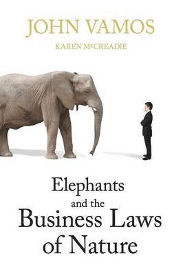 John Vamos, Karen McCreadie - Elephants and the Business Laws of Nature and how to manage them to help you and your business realise full potential, Häftad. Tillgänglighet: Lägg i varukorg