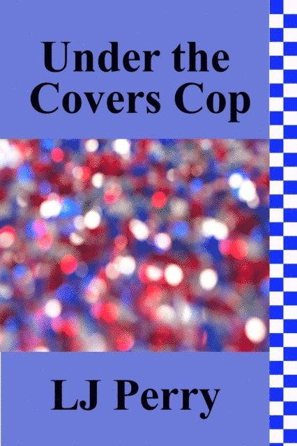 LJ Perry - Under the Covers Cop, E-bok