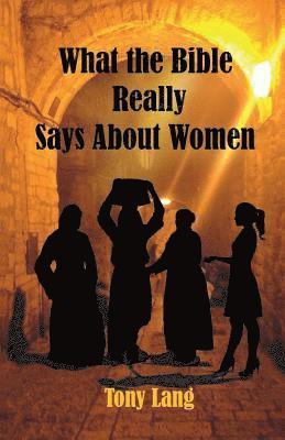 Tony Lang - What the Bible Really Says About Women, Häftad