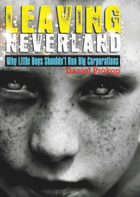 Daniel Prokop - Leaving Neverland (Why Little Boys Shouldn't Run Big Corporations), E-bok