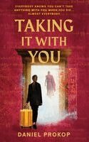 Daniel Prokop - Taking it With You: Everybody knows you can't take anything with you when you die... almost everybody, Häftad