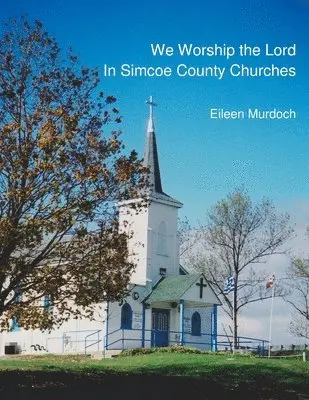 Eileen Murdoch - We Worship the Lord in Simcoe County Churches, Häftad. Tillgänglighet: Lägg i varukorg