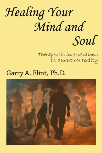 Garry Flint - Healing Your Mind and Soul: Therapeutic Interventions in Quantum Reality, E-bok. Tillgänglighet: Lägg i varukorg