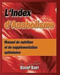 L'Index d'Anabolisme: Manuel de nutrition et de supplementation optimisees