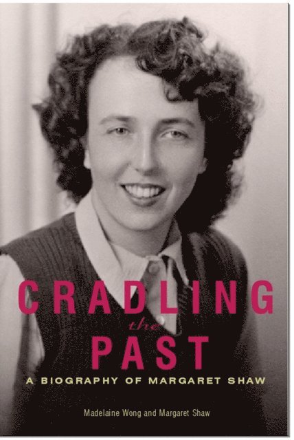 Margaret Shaw, Madelaine Wong - Cradling the Past a Biography of Margaret Shaw, E-bok