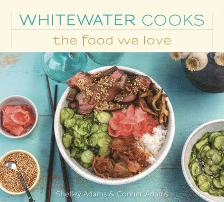 Shelley Adams - Whitewater Cooks The Food We Love, Häftad. Tillgänglighet: Lägg i varukorg