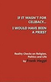 If it wasn't for celibacy, I would have been a priest